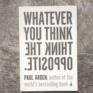 Whatever You Think - Think The Opposite, By Paul Arden
